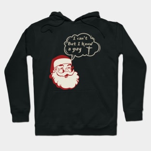 I can't but I know a Guy- Santa Claus Funny Christmas Hoodie